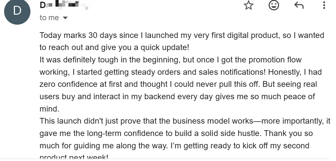 Email from a student 30 days after launching their first digital product, now getting steady orders.